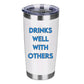 Drinks Well With Others Tumbler