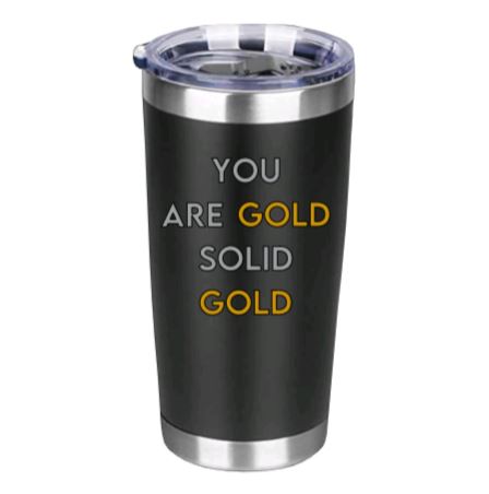 You are Gold Solid Gold Tumbler